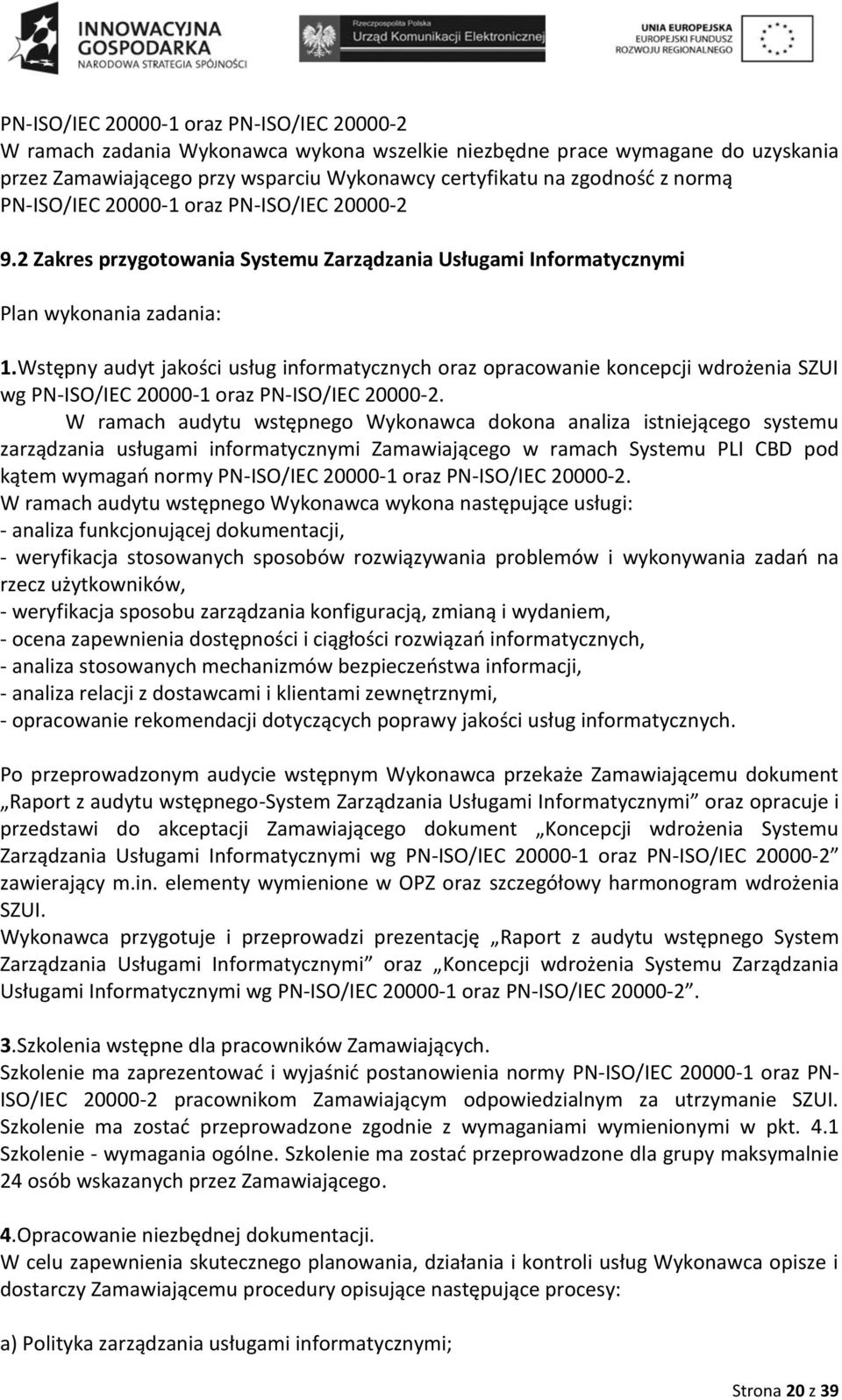 Wstępny audyt jakości usług informatycznych oraz opracowanie koncepcji wdrożenia SZUI wg PN-ISO/IEC 20000-1 oraz PN-ISO/IEC 20000-2.