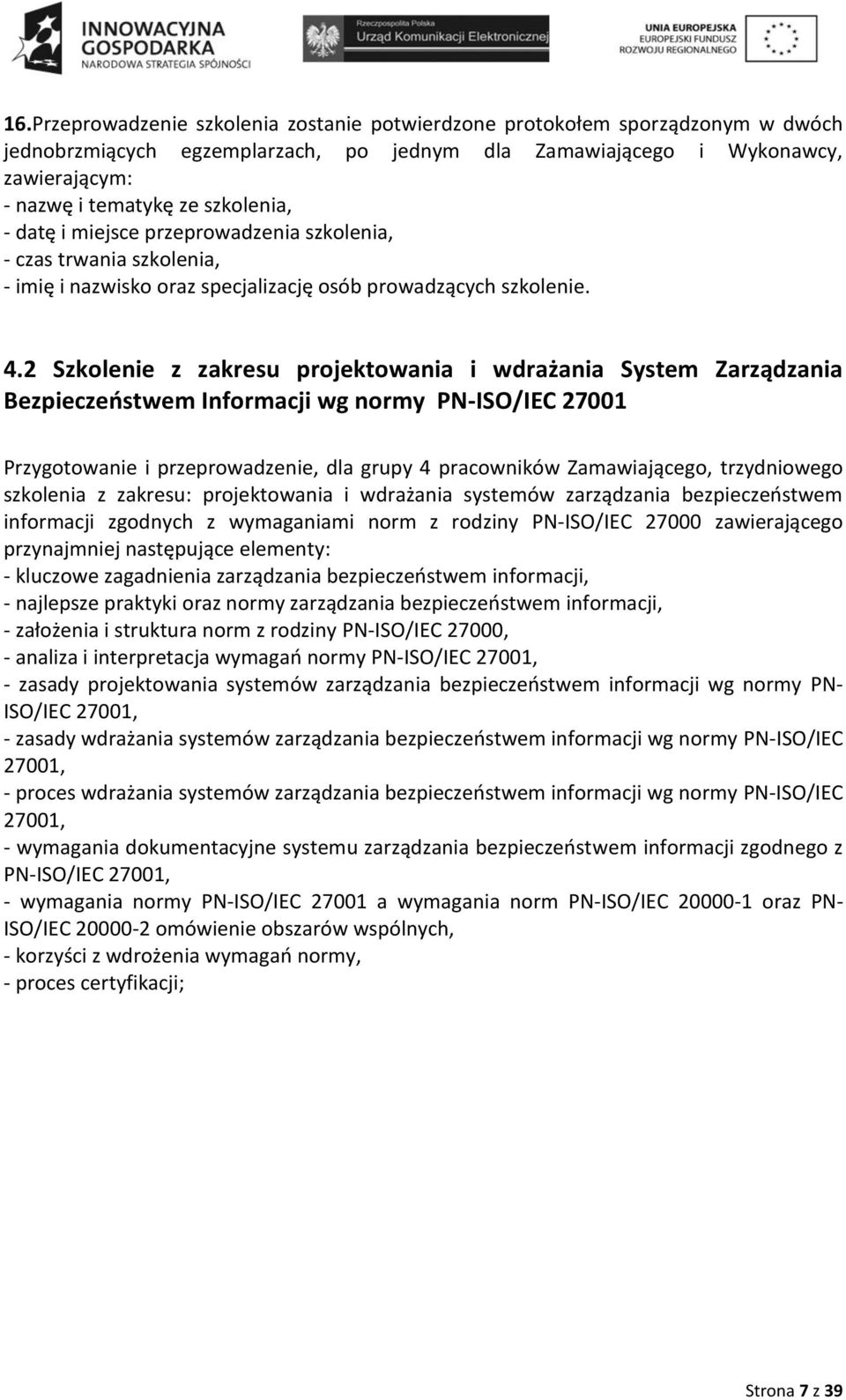 2 Szkolenie z zakresu projektowania i wdrażania System Zarządzania Bezpieczeństwem Informacji wg normy PN-ISO/IEC 27001 Przygotowanie i przeprowadzenie, dla grupy 4 pracowników Zamawiającego,