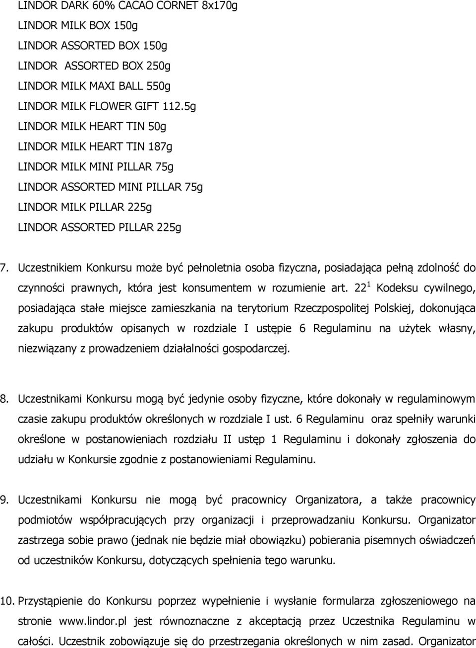 Uczestnikiem Konkursu może być pełnoletnia osoba fizyczna, posiadająca pełną zdolność do czynności prawnych, która jest konsumentem w rozumienie art.