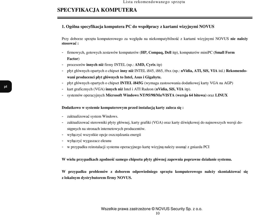 firmowych, gotowych zestawów komputerów (HP, Compaq, Dell itp), komputerów minipc (Small Form Factor) - procesorów innych niż firmy INTEL (np.