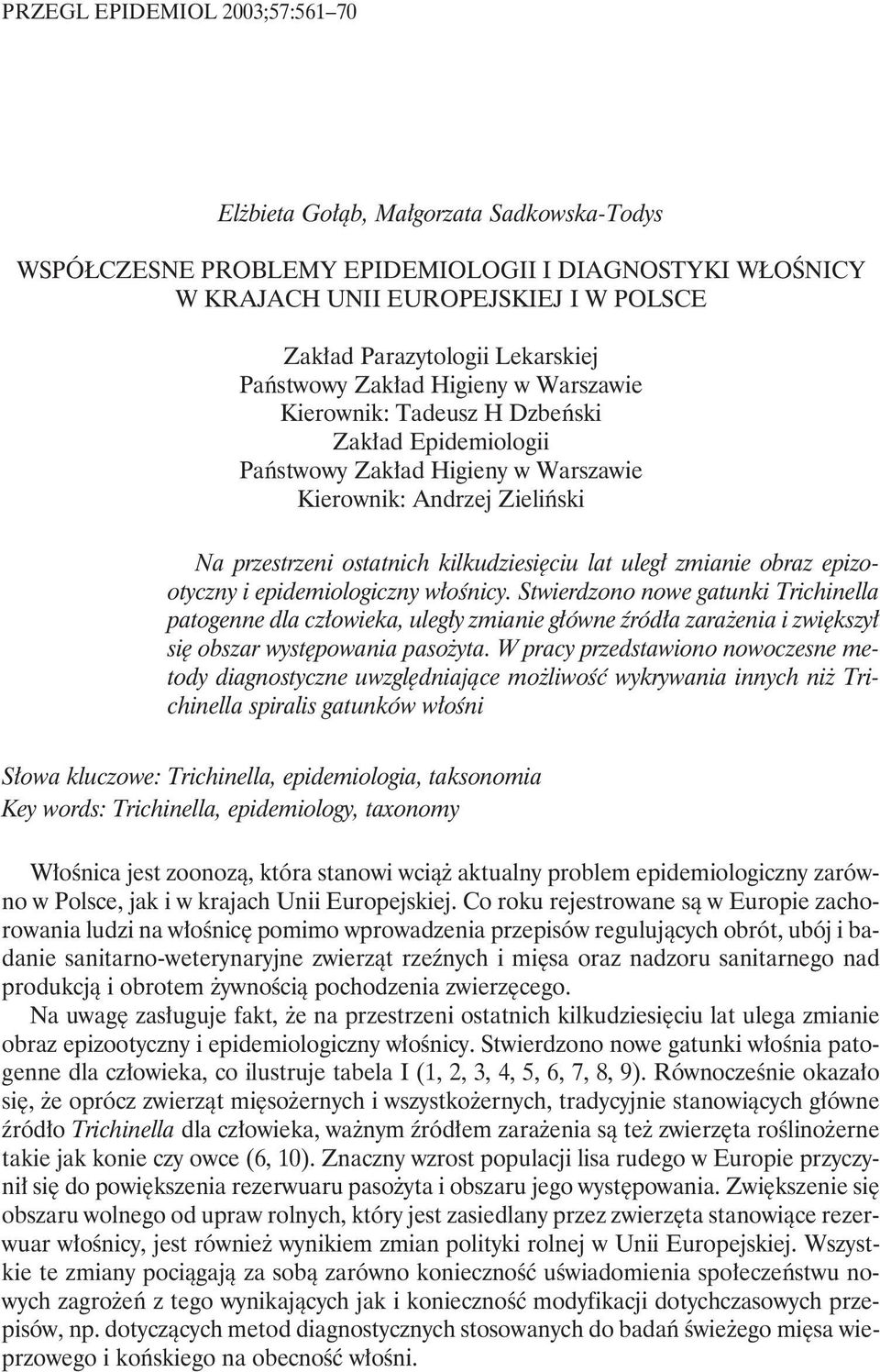 kilkudziesięciu lat uległ zmianie obraz epizootyczny i epidemiologiczny włośnicy.