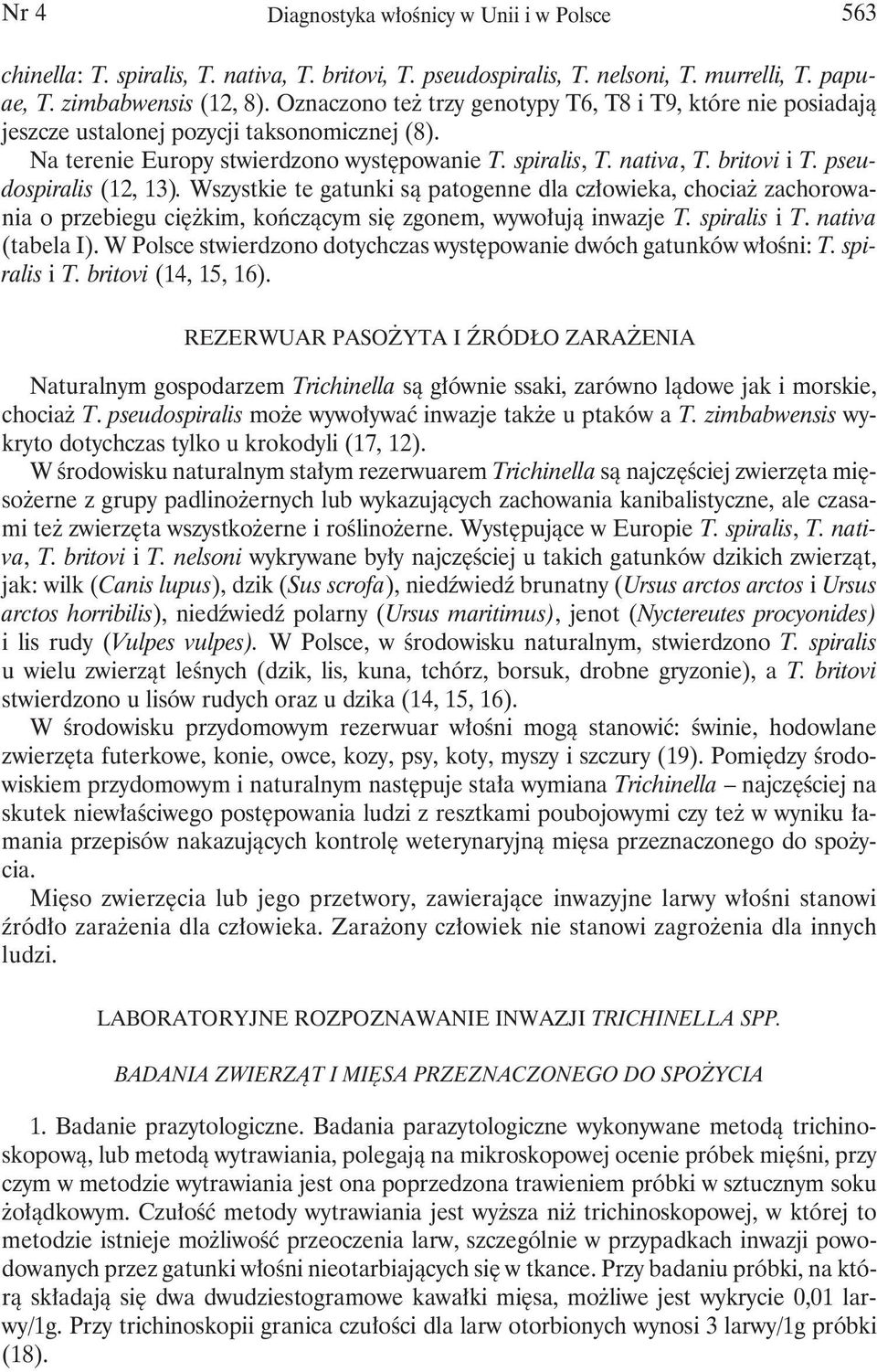 pseudospiralis (12, 13). Wszystkie te gatunki są patogenne dla człowieka, chociaż zachorowania o przebiegu ciężkim, kończącym się zgonem, wywołują inwazje T. spiralis i T. nativa (tabela I).