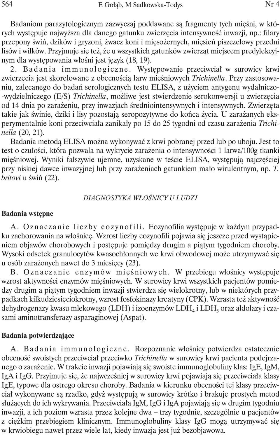Przyjmuje się też, że u wszystkich gatunków zwierząt miejscem predylekcyjnym dla występowania włośni jest język (18, 19). 2. Badania immunologiczne.