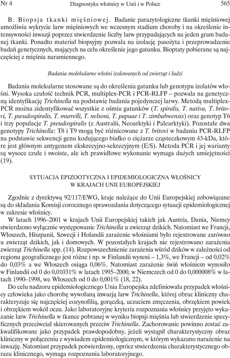 jeden gram badanej tkanki. Ponadto materiał biopsyjny pozwala na izolację pasożyta i przeprowadzenie badań genetycznych, mających na celu określenie jego gatunku.