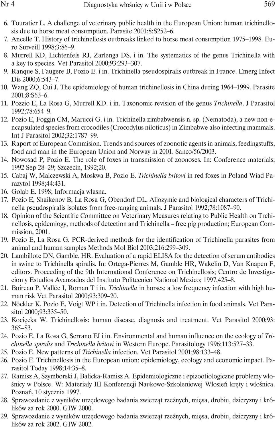 The systematics of the genus Trichinella with a key to species. Vet Parasitol 2000;93:293 307. 9. Ranque S, Faugere B, Pozio E. i in. Trichinella pseudospiralis outbreak in France.
