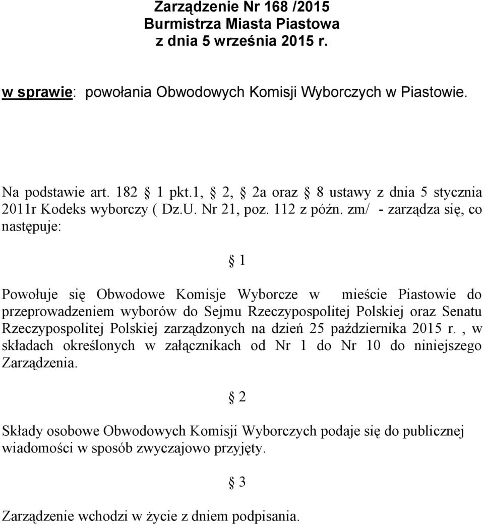 zm/ - zarządza się, co następuje: 1 Powołuje się Obwodowe Komisje Wyborcze w mieście Piastowie do przeprowadzeniem wyborów do Sejmu Rzeczypospolitej Polskiej oraz Senatu Rzeczypospolitej