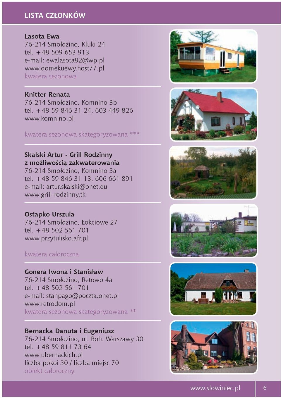 +48 59 846 31 24, 603 449 826 www.komnino.pl skategoryzowana *** Skalski Artur - Grill Rodzinny z możliwością zakwaterowania 76-214 Smołdzino, Komnino 3a tel.