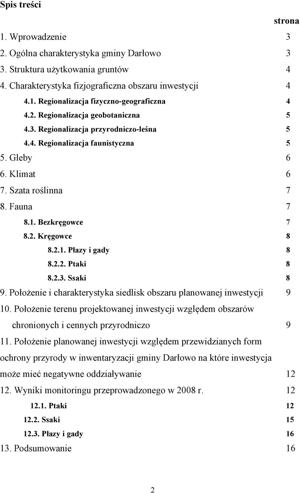 2.1. Płazy i gady 8 8.2.2. Ptaki 8 8.2.3. Ssaki 8 9. Położenie i charakterystyka siedlisk obszaru planowanej inwestycji 9 10.