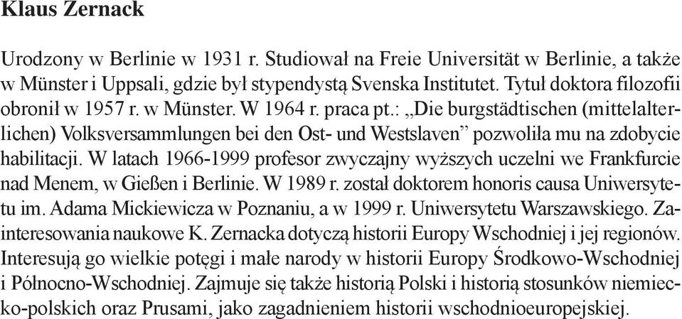 W latach 1966-1999 profesor zwyczajny wyższych uczelni we Frankfurcie nad Menem, w Gießen i Berlinie. W 1989 r. został doktorem honoris causa Uniwersytetu im. Adama Mickiewicza w Poznaniu, a w 1999 r.