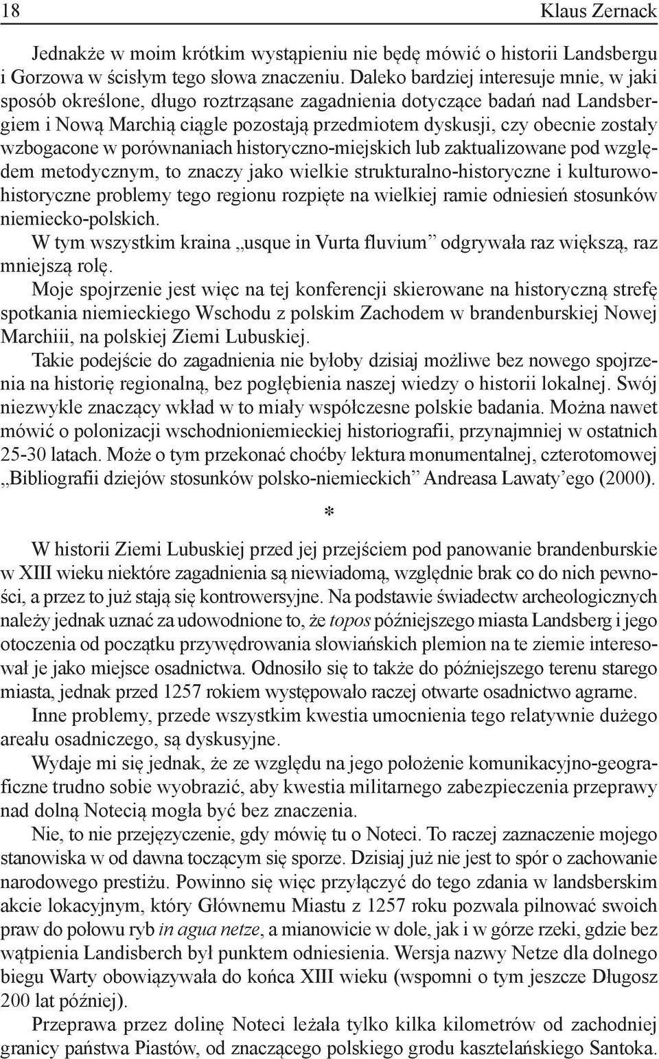 wzbogacone w porównaniach historyczno-miejskich lub zaktualizowane pod względem metodycznym, to znaczy jako wielkie strukturalno-historyczne i kulturowohistoryczne problemy tego regionu rozpięte na