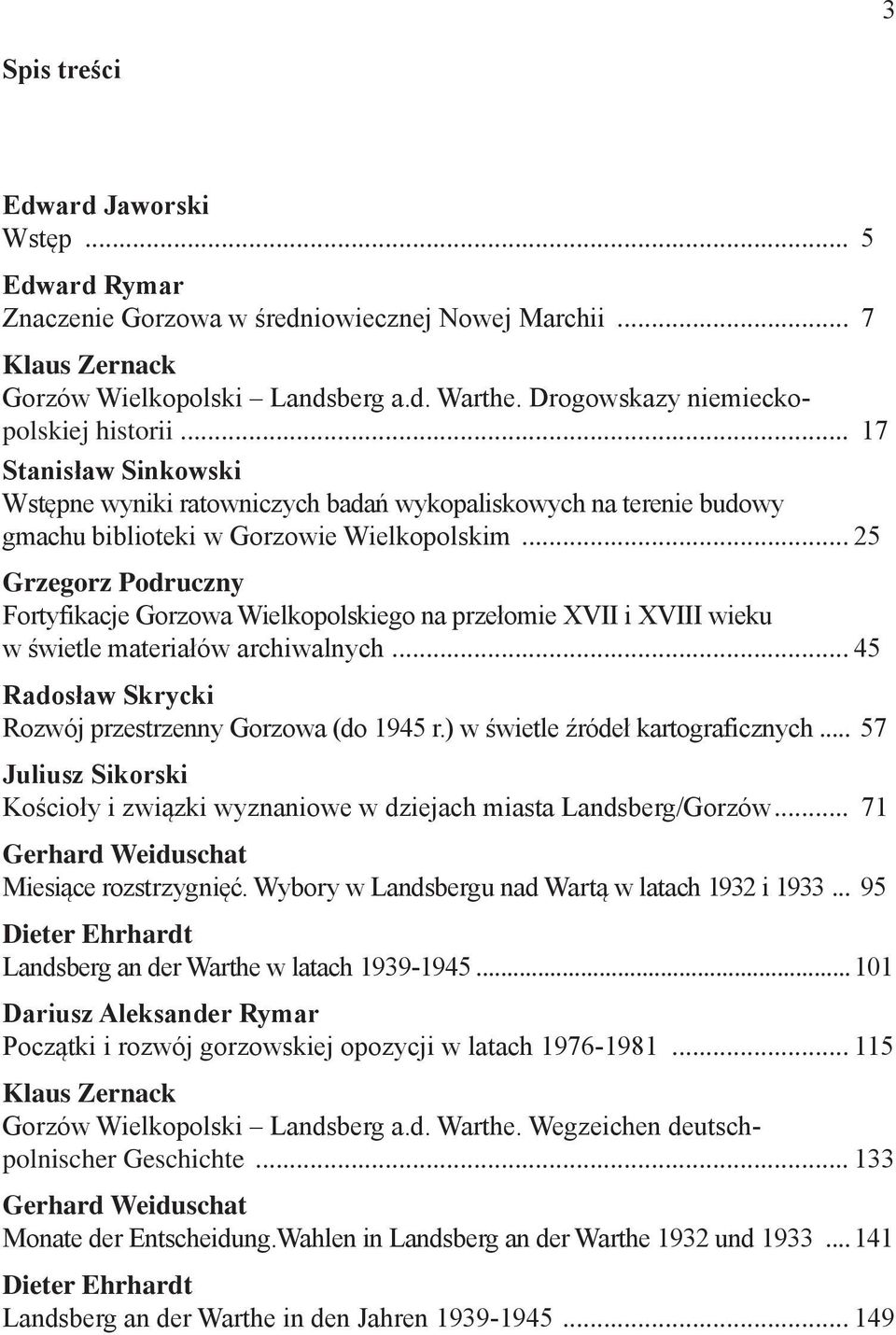 .. 25 Grzegorz Podruczny Fortyfikacje Gorzowa Wielkopolskiego na przełomie XVII i XVIII wieku w świetle materiałów archiwalnych... 45 Radosław Skrycki Rozwój przestrzenny Gorzowa (do 1945 r.