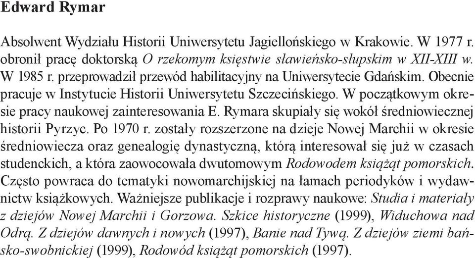 Rymara skupiały się wokół średniowiecznej historii Pyrzyc. Po 1970 r.