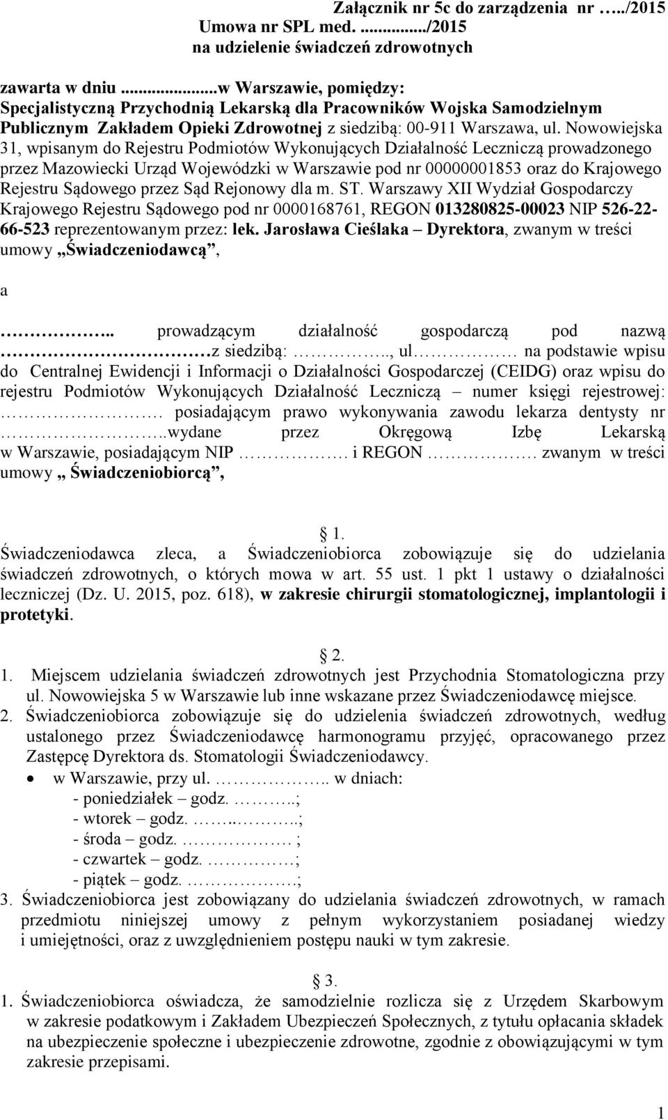 Nowowiejska 31, wpisanym do Rejestru Podmiotów Wykonujących Działalność Leczniczą prowadzonego przez Mazowiecki Urząd Wojewódzki w Warszawie pod nr 00000001853 oraz do Krajowego Rejestru Sądowego