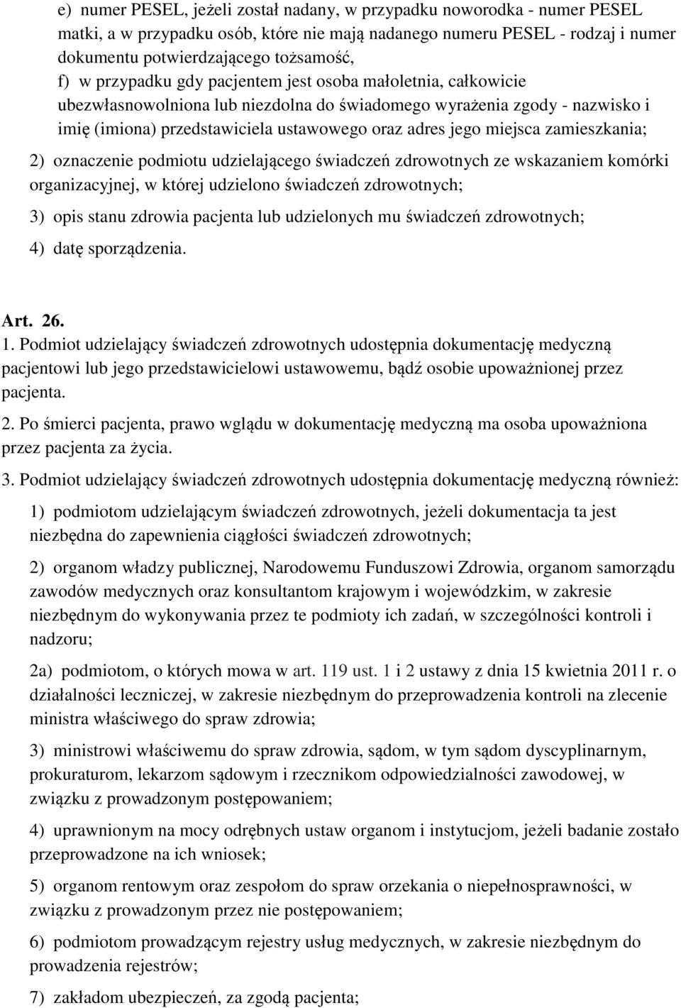zamieszkania; 2) oznaczenie podmiotu udzielającego świadczeń zdrowotnych ze wskazaniem komórki organizacyjnej, w której udzielono świadczeń zdrowotnych; 3) opis stanu zdrowia pacjenta lub udzielonych