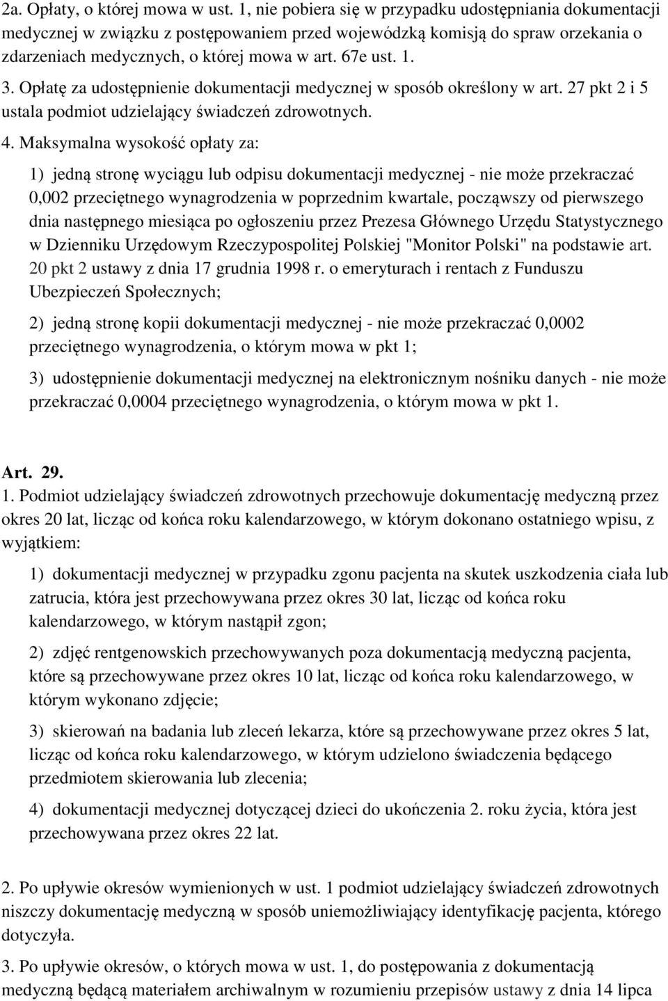 Opłatę za udostępnienie dokumentacji medycznej w sposób określony w art. 27 pkt 2 i 5 ustala podmiot udzielający świadczeń zdrowotnych. 4.