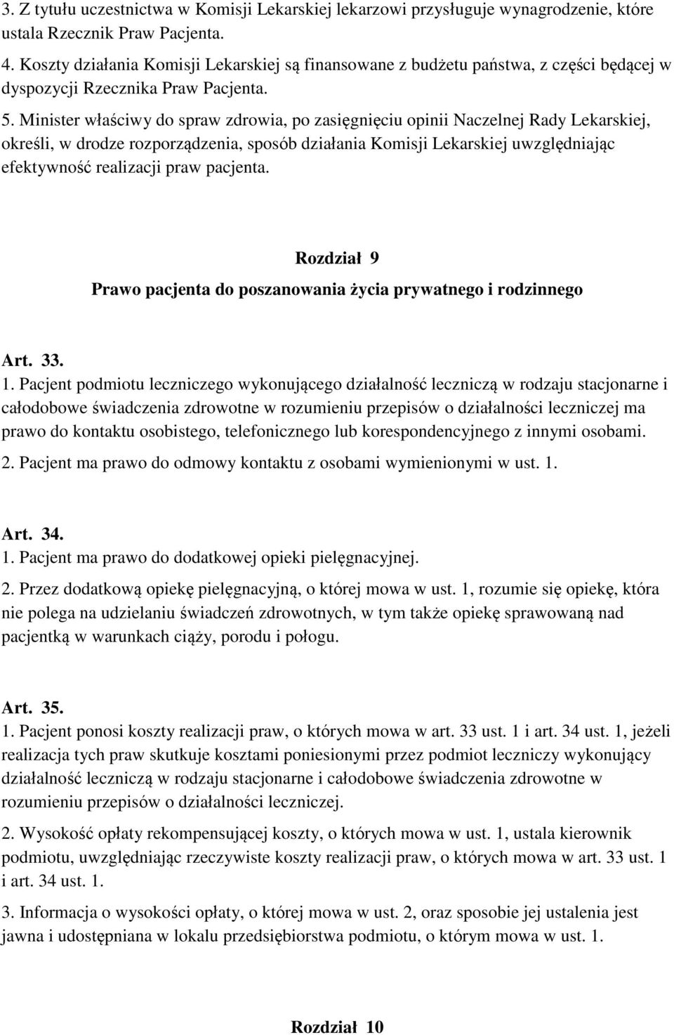Minister właściwy do spraw zdrowia, po zasięgnięciu opinii Naczelnej Rady Lekarskiej, określi, w drodze rozporządzenia, sposób działania Komisji Lekarskiej uwzględniając efektywność realizacji praw