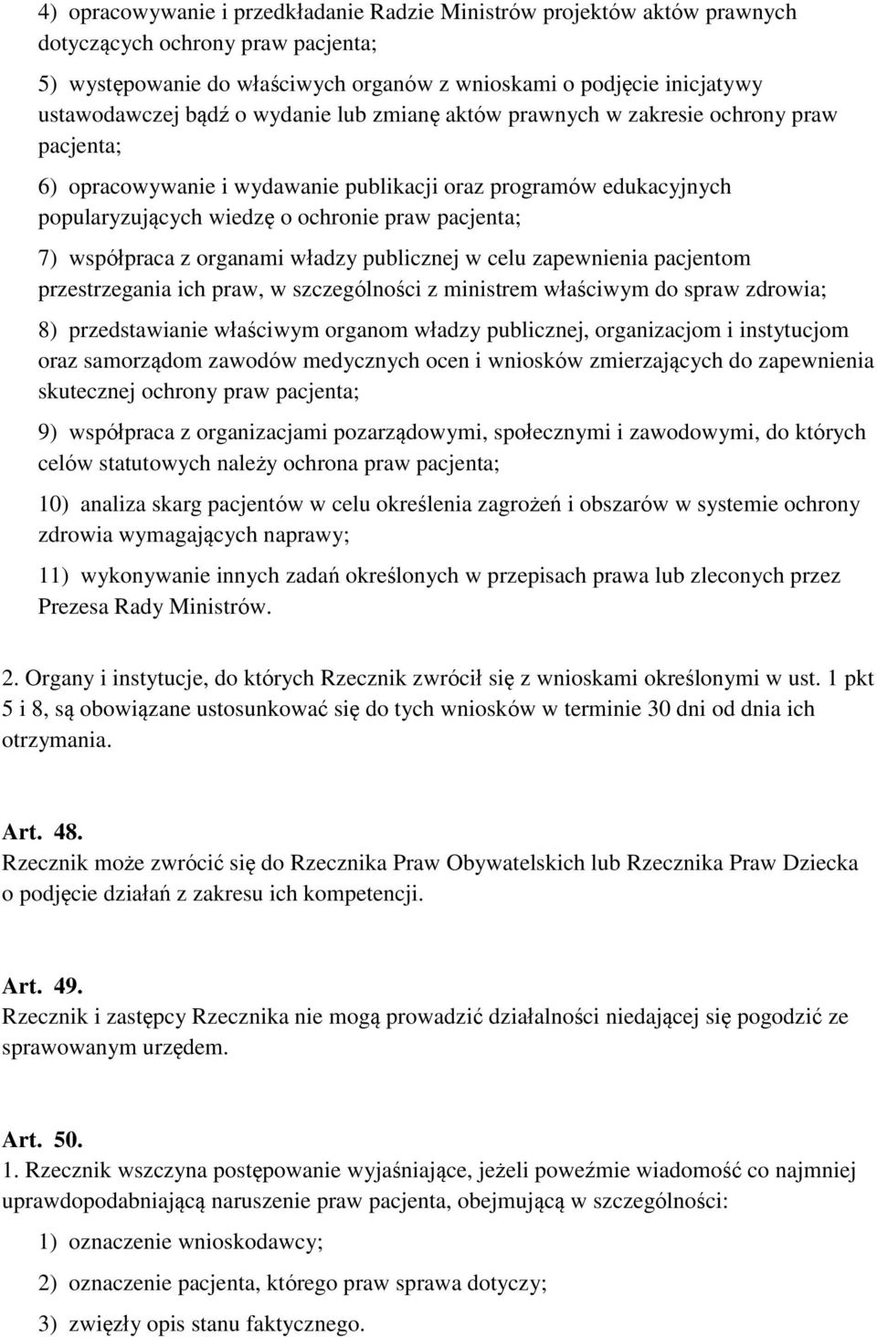 współpraca z organami władzy publicznej w celu zapewnienia pacjentom przestrzegania ich praw, w szczególności z ministrem właściwym do spraw zdrowia; 8) przedstawianie właściwym organom władzy