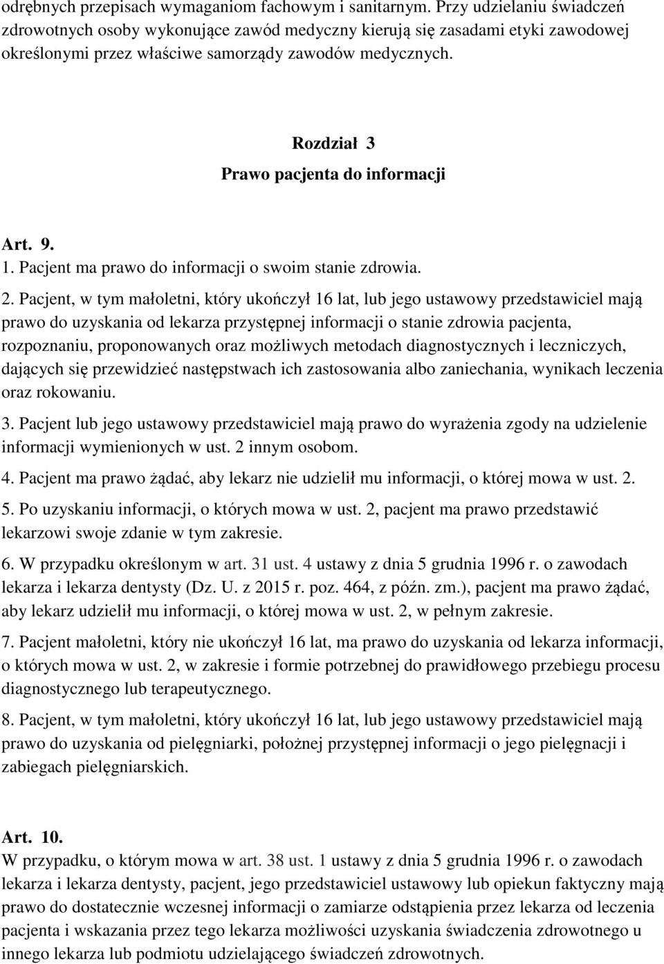 Rozdział 3 Prawo pacjenta do informacji Art. 9. 1. Pacjent ma prawo do informacji o swoim stanie zdrowia. 2.