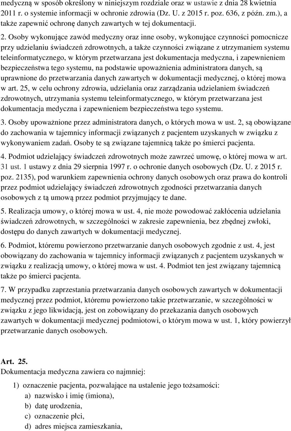 Osoby wykonujące zawód medyczny oraz inne osoby, wykonujące czynności pomocnicze przy udzielaniu świadczeń zdrowotnych, a także czynności związane z utrzymaniem systemu teleinformatycznego, w którym