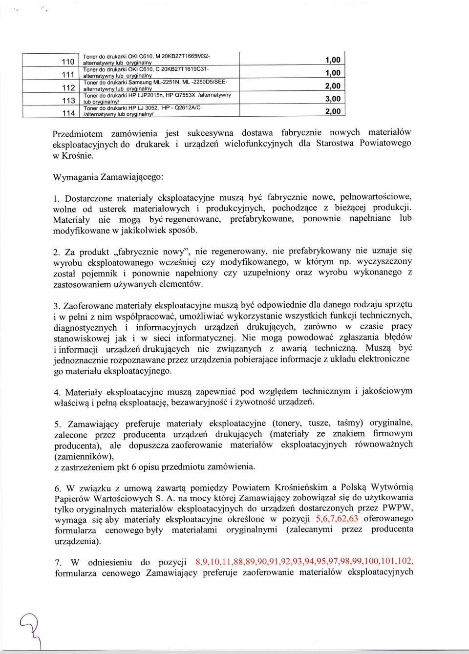 jest sukcesywna dostawa fabrycznie nowych materiałów eksploatacyjnych do drukarek i urządzeń wielofunkcyjnych dla Starostwa Powiatowego w Krośnie. Wymagania Zamawiającego: 1.
