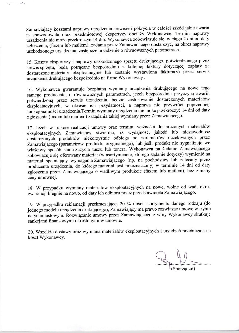 Wykonawca zobowiązuje się, w ciągu 2 dni od daty zgłoszenia, (faxem lub mailem), żądania przez Zamawiającego dostarczyć, na okres naprawy uszkodzonego urządzenia, zastępcze urządzenie o równoważnych