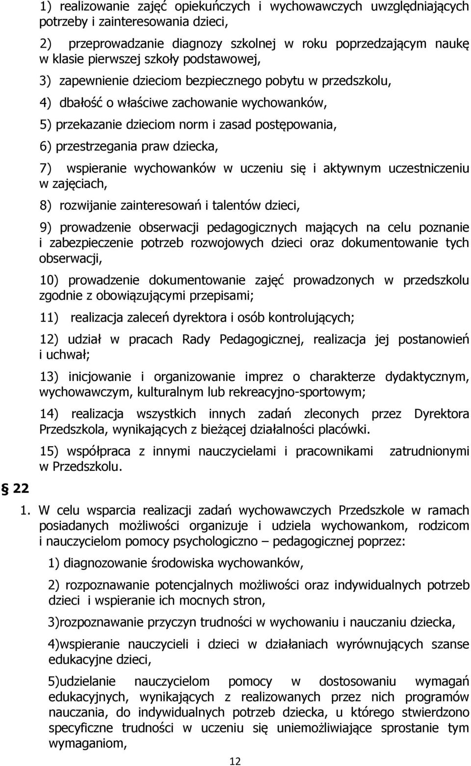 dziecka, 7) wspieranie wychowanków w uczeniu się i aktywnym uczestniczeniu w zajęciach, 8) rozwijanie zainteresowań i talentów dzieci, 9) prowadzenie obserwacji pedagogicznych mających na celu