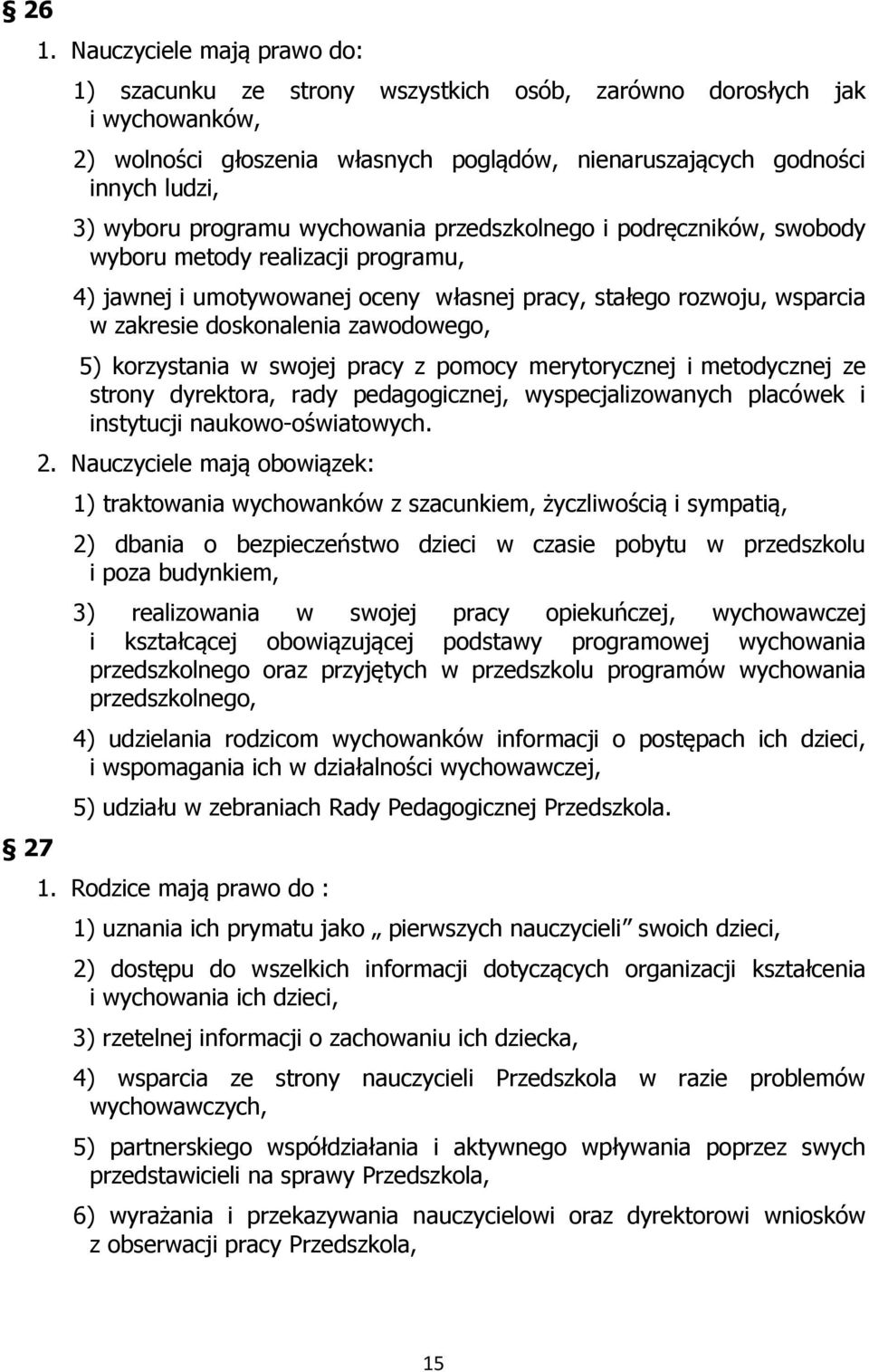 programu wychowania przedszkolnego i podręczników, swobody wyboru metody realizacji programu, 4) jawnej i umotywowanej oceny własnej pracy, stałego rozwoju, wsparcia w zakresie doskonalenia