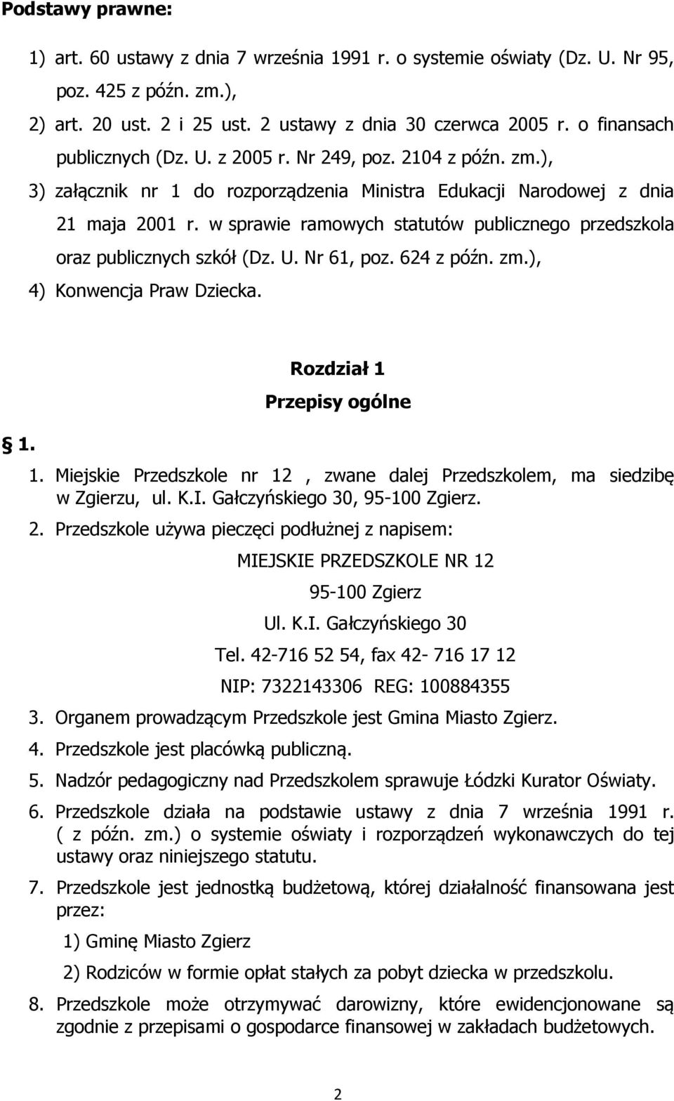 w sprawie ramowych statutów publicznego przedszkola oraz publicznych szkół (Dz. U. Nr 61, poz. 624 z późn. zm.), 4) Konwencja Praw Dziecka. 1. Rozdział 1 Przepisy ogólne 1.