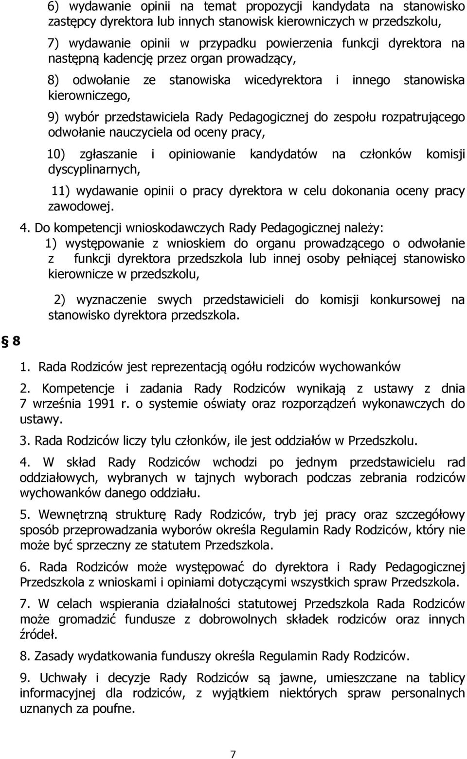 nauczyciela od oceny pracy, 10) zgłaszanie i opiniowanie kandydatów na członków komisji dyscyplinarnych, 11) wydawanie opinii o pracy dyrektora w celu dokonania oceny pracy zawodowej. 4.