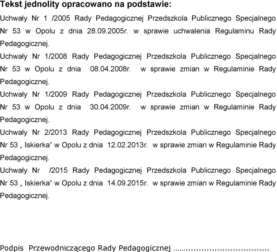 Uchwały Nr 1/2009 Rady Pedagogicznej Przedszkola Publicznego Specjalnego Nr 53 w Opolu z dnia 30.04.2009r. w sprawie zmian w Regulaminie Rady Pedagogicznej.