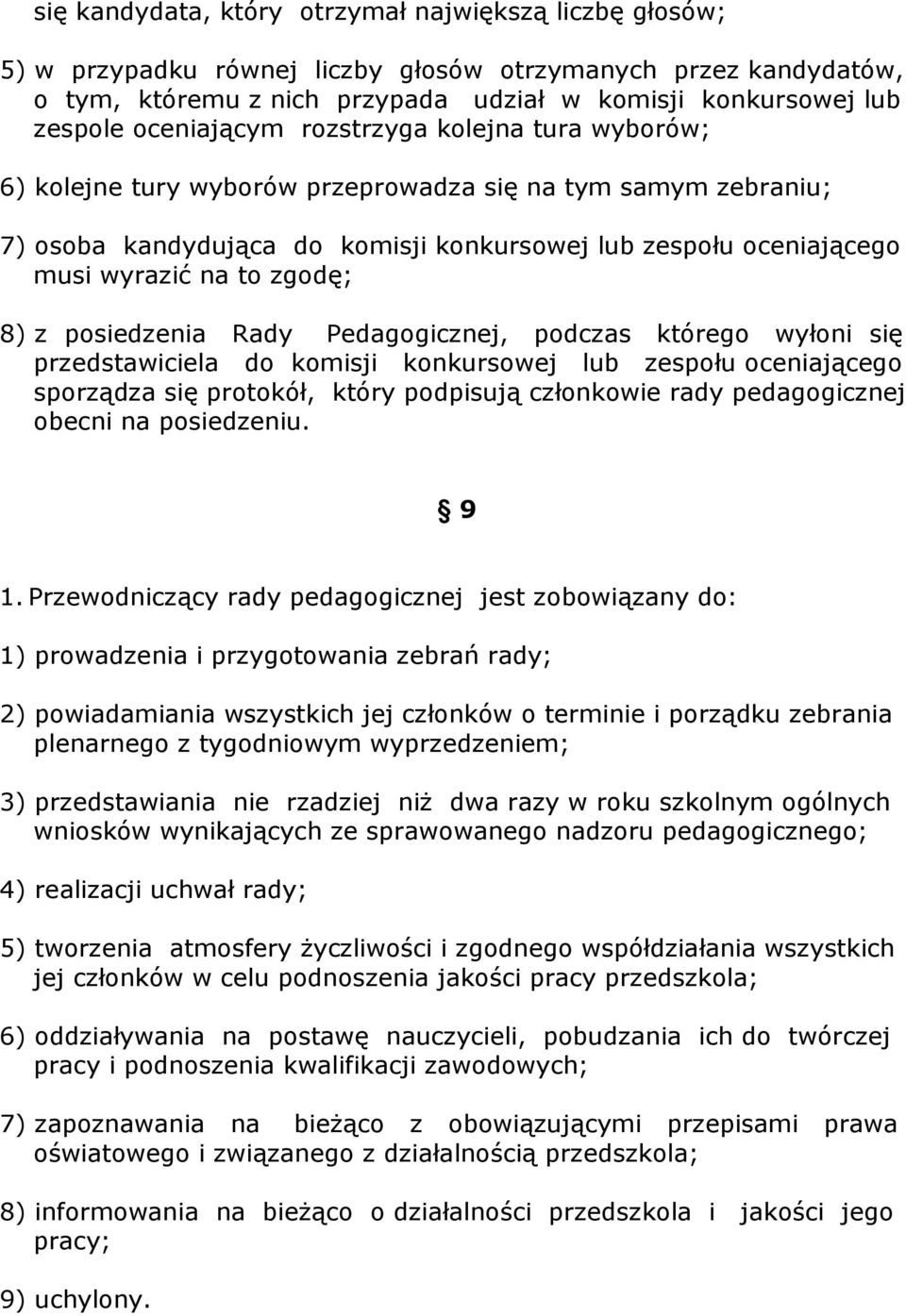 zgodę; 8) z posiedzenia Rady Pedagogicznej, podczas którego wyłoni się przedstawiciela do komisji konkursowej lub zespołu oceniającego sporządza się protokół, który podpisują członkowie rady