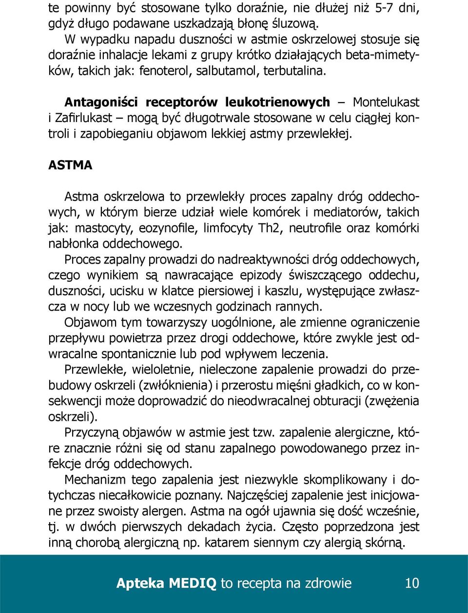 Antagoniści receptorów leukotrienowych Montelukast i Zafirlukast mogą być długotrwale stosowane w celu ciągłej kontroli i zapobieganiu objawom lekkiej astmy przewlekłej.