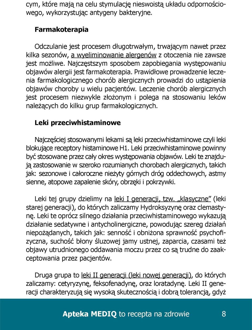 Najczęstszym sposobem zapobiegania występowaniu objawów alergii jest farmakoterapia.