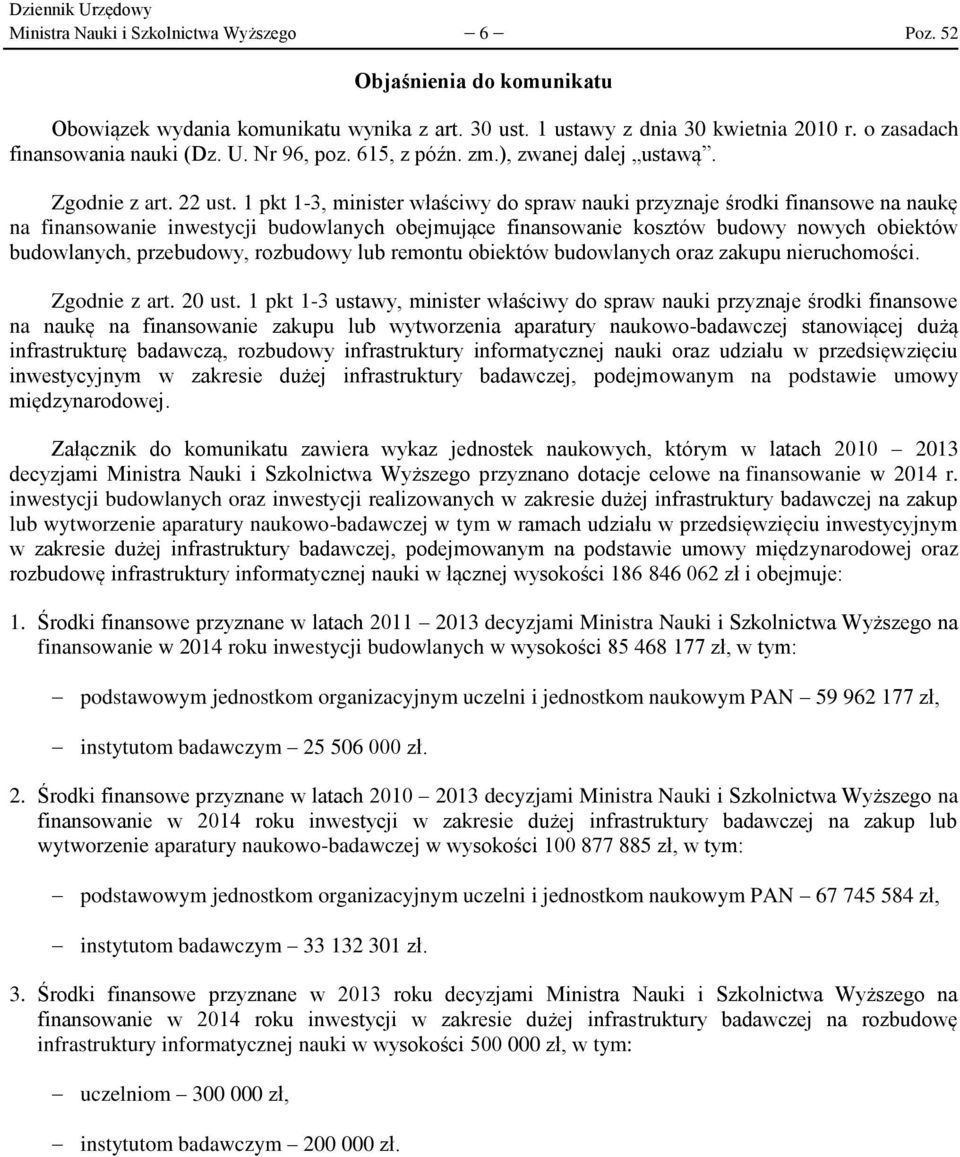 1 pkt 1-3, minister właściwy do spraw nauki przyznaje środki finansowe na naukę na finansowanie inwestycji budowlanych obejmujące finansowanie kosztów budowy nowych obiektów budowlanych, przebudowy,