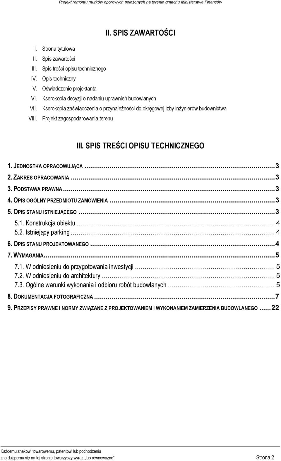 SPIS TREŚCI OPISU TECHNICZNEGO 1. JEDNOSTKA OPRACOWUJĄCA...3 2. ZAKRES OPRACOWANIA...3 3. PODSTAWA PRAWNA...3 4. OPIS OGÓLNY PRZEDMIOTU ZAMÓWIENIA...3 5. OPIS STANU ISTNIEJĄCEGO...3 5.1. Konstrukcja obiektu.