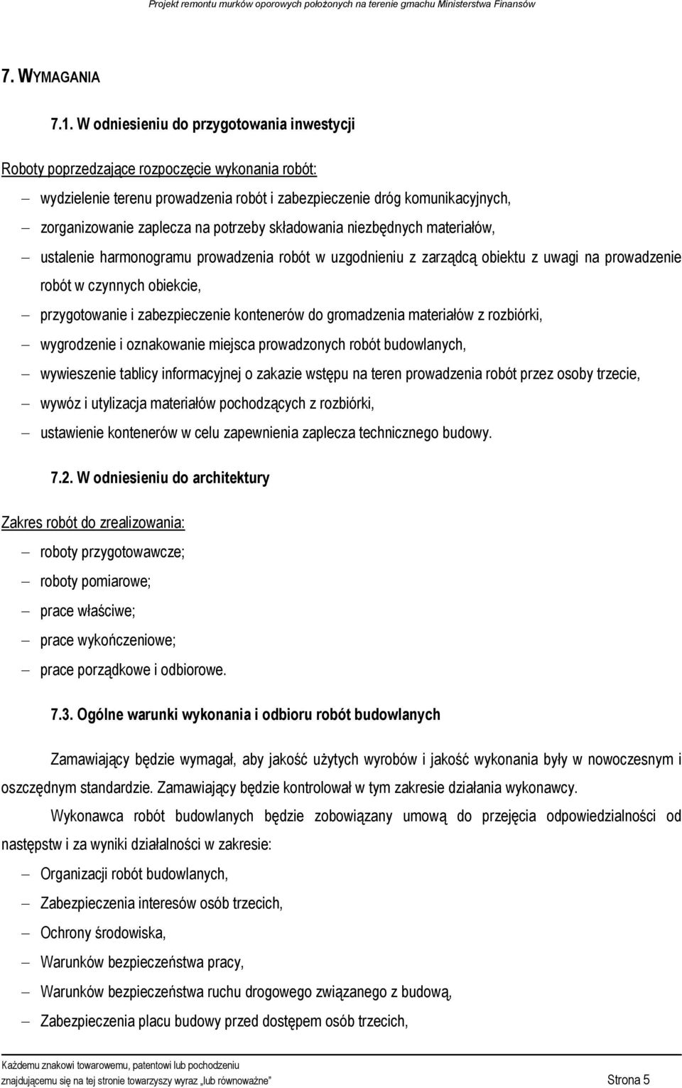 potrzeby składowania niezbędnych materiałów, ustalenie harmonogramu prowadzenia robót w uzgodnieniu z zarządcą obiektu z uwagi na prowadzenie robót w czynnych obiekcie, przygotowanie i zabezpieczenie