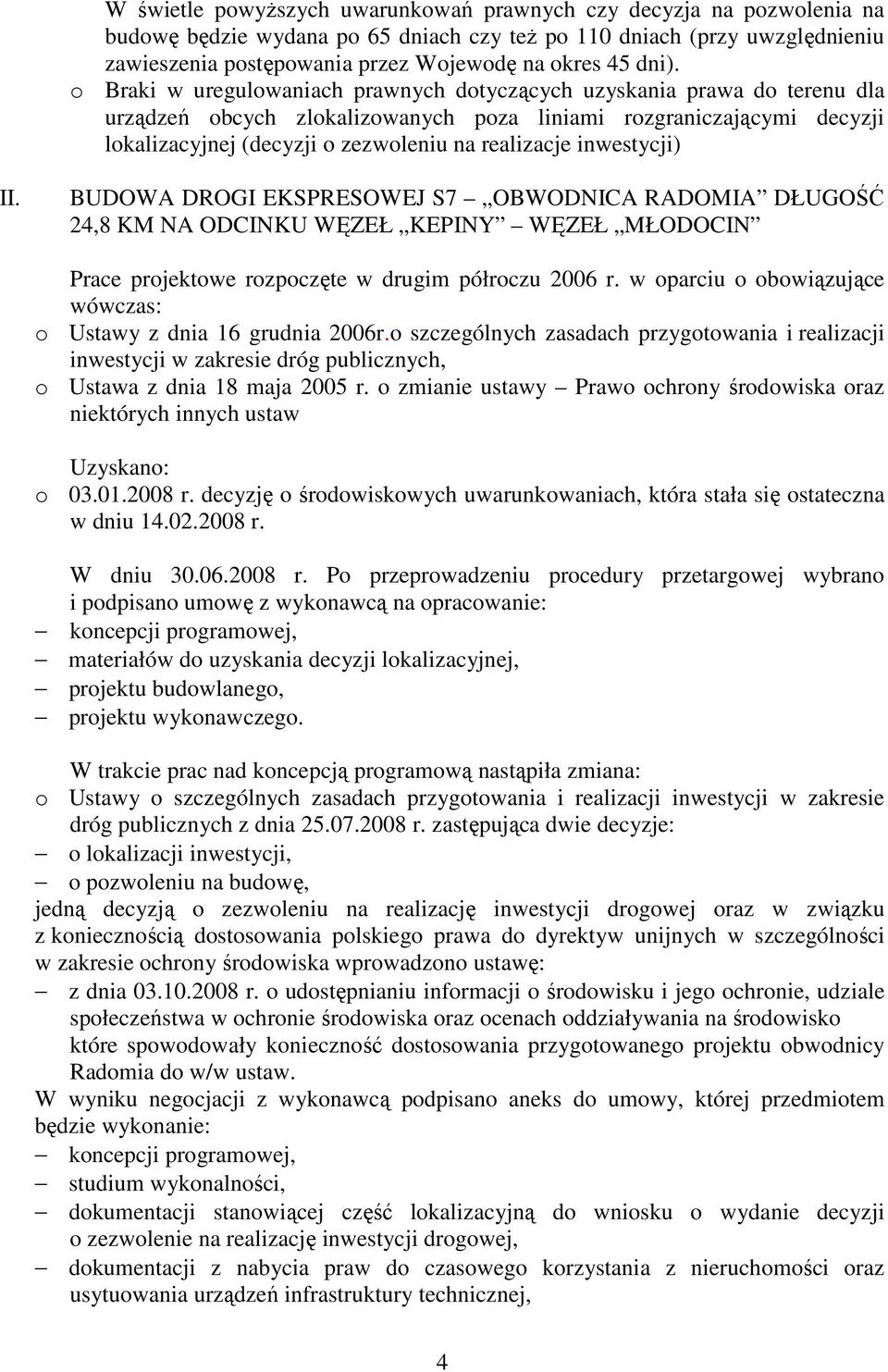 realizacje inwestycji) II. BUDOWA DROGI EKSPRESOWEJ S7 OBWODNICA RADOMIA DŁUGOŚĆ 24,8 KM NA ODCINKU WĘZEŁ KEPINY WĘZEŁ MŁODOCIN Prace projektowe rozpoczęte w drugim półroczu 2006 r.