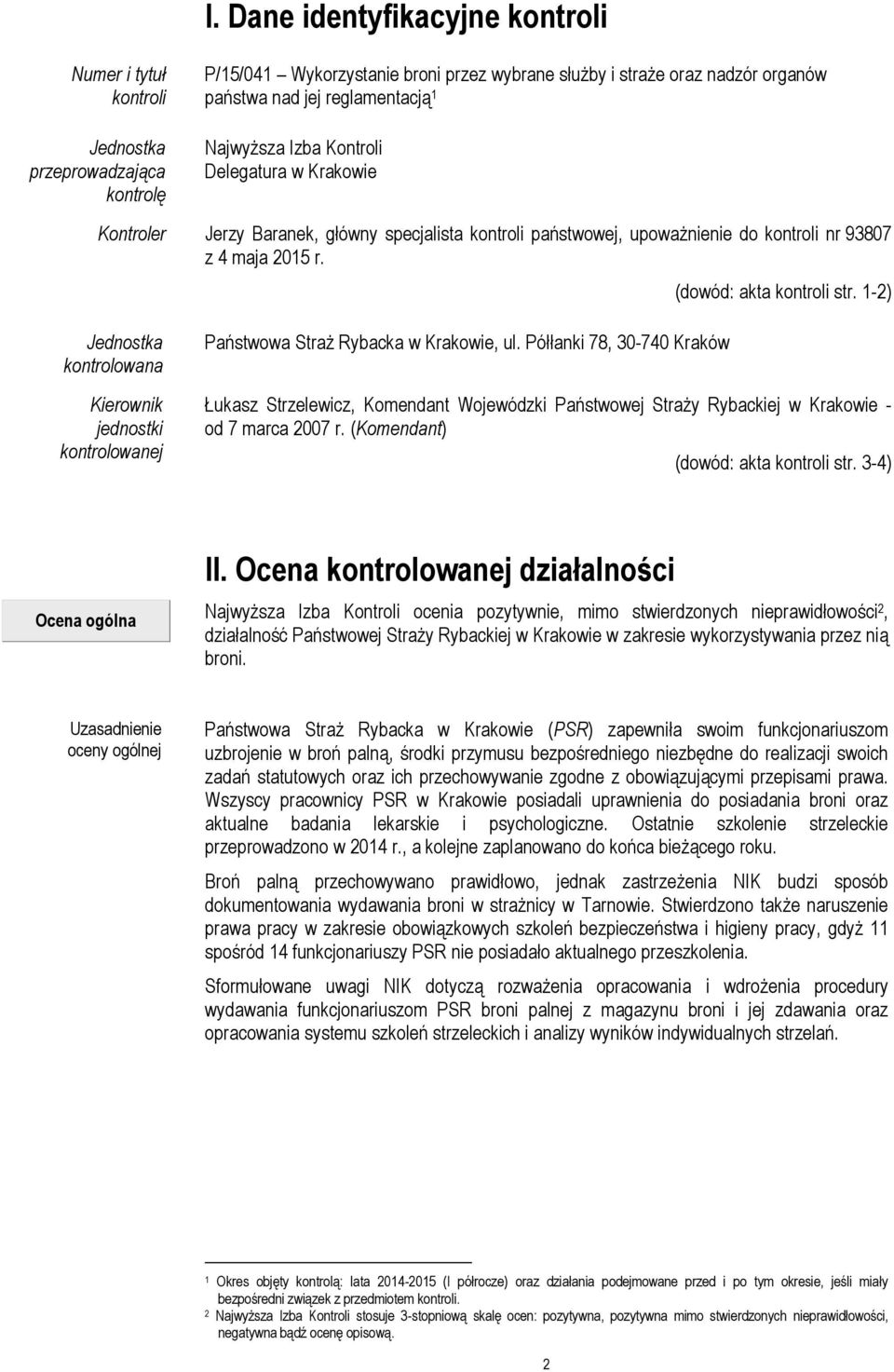 (dowód: akta kontroli str. 1-2) Jednostka kontrolowana Kierownik jednostki kontrolowanej Państwowa Straż Rybacka w Krakowie, ul.