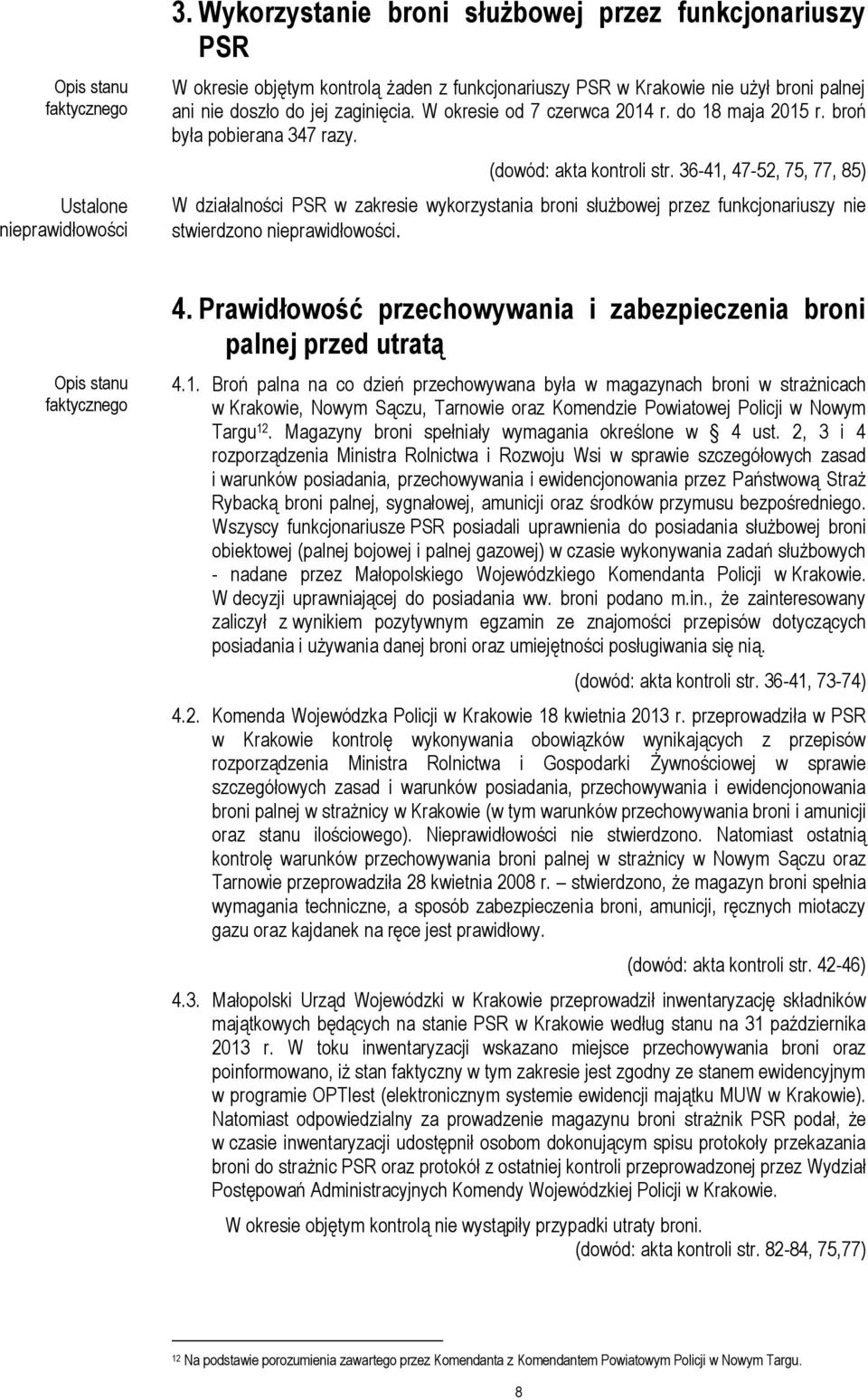 W okresie od 7 czerwca 2014 r. do 18 maja 2015 r. broń była pobierana 347 razy. (dowód: akta kontroli str.