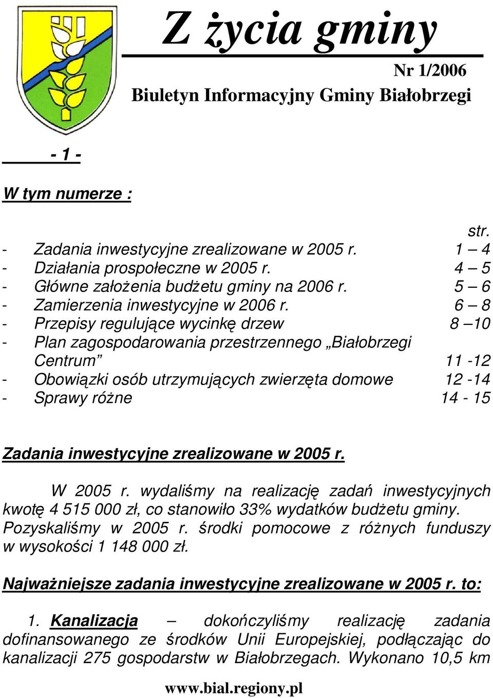 6 8 - Przepisy regulujące wycinkę drzew 8 10 - Plan zagospodarowania przestrzennego Białobrzegi Centrum 11-12 - Obowiązki osób utrzymujących zwierzęta domowe 12-14 - Sprawy róŝne 14-15 Zadania