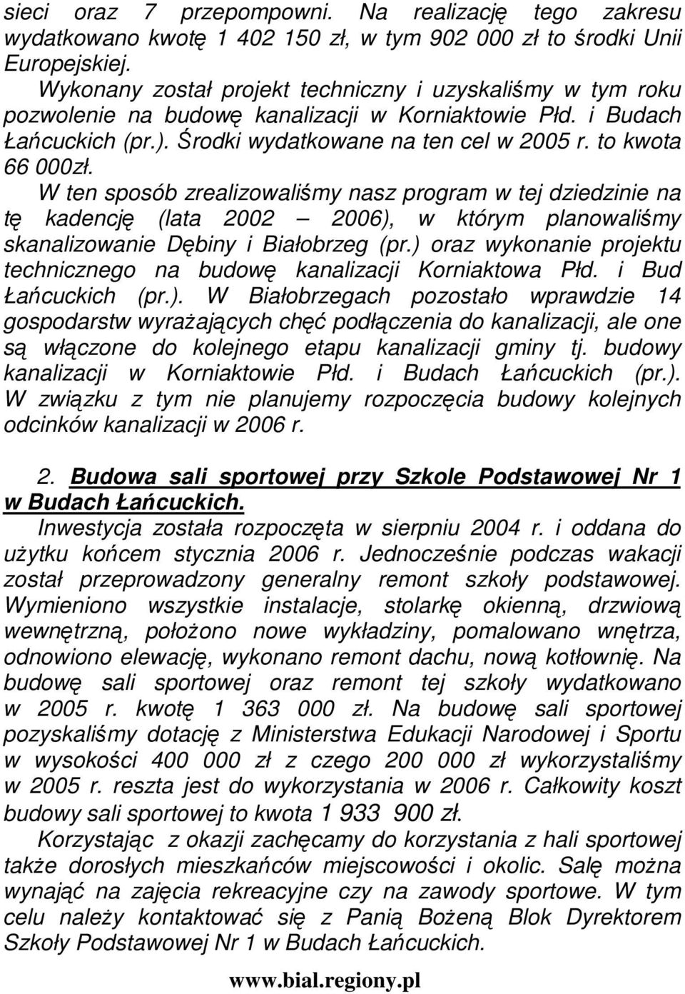 W ten sposób zrealizowaliśmy nasz program w tej dziedzinie na tę kadencję (lata 2002 2006), w którym planowaliśmy skanalizowanie Dębiny i Białobrzeg (pr.