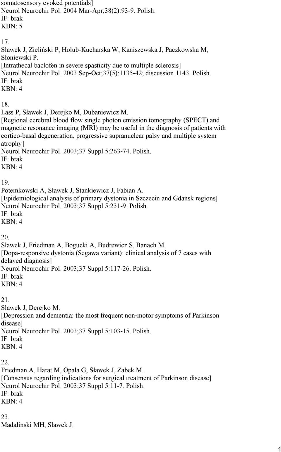 [Regional cerebral blood flow single photon emission tomography (SPECT) and magnetic resonance imaging (MRI) may be useful in the diagnosis of patients with cortico-basal degeneration, progressive