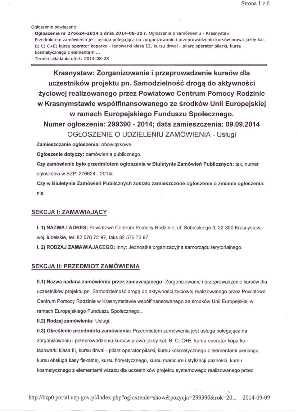 B; C; C+E; kursu operator koparko - ładowarki klasa III, kursu drwal - pilarz operator pilarki, kursu kosmetycznego z elementami.