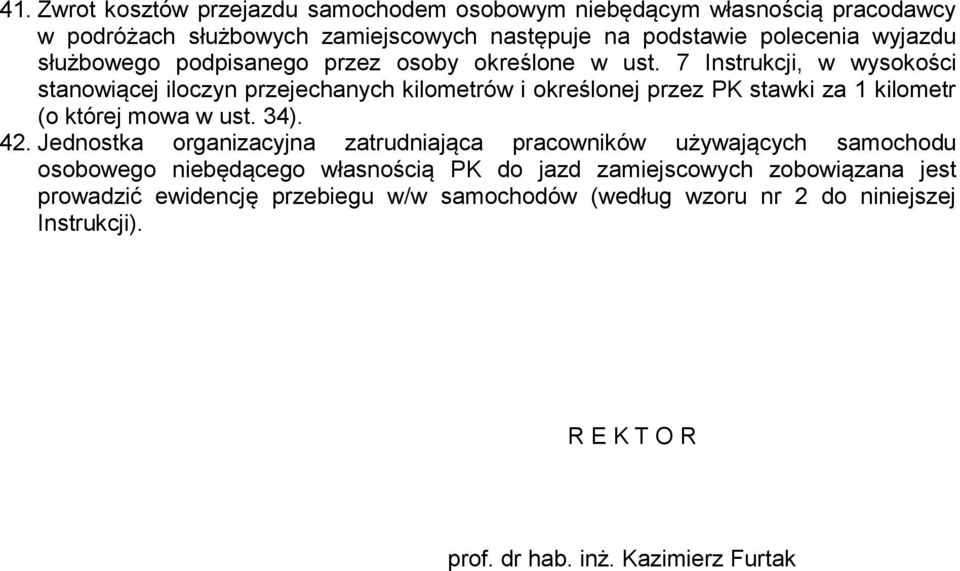 7 Instrukcji, w wysokości stanowiącej iloczyn przejechanych kilometrów i określonej przez PK stawki za 1 kilometr (o której mowa w ust. 34). 42.