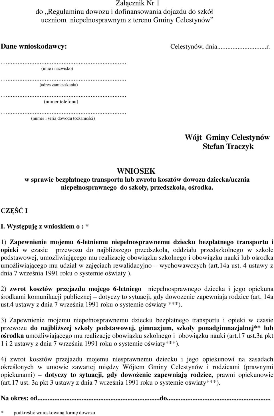 .. (numer i seria dowodu tożsamości) Wójt Gminy Celestynów Stefan Traczyk WNIOSEK w sprawie bezpłatnego transportu lub zwrotu kosztów dowozu dziecka/ucznia niepełnosprawnego do szkoły, przedszkola,