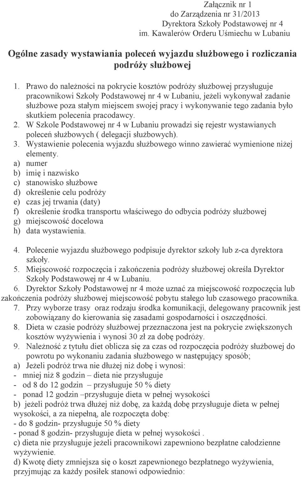 tego zadania było skutkiem polecenia pracodawcy. 2. W Szkole Podstawowej nr 4 w Lubaniu prowadzi się rejestr wystawianych poleceń służbowych ( delegacji służbowych). 3.