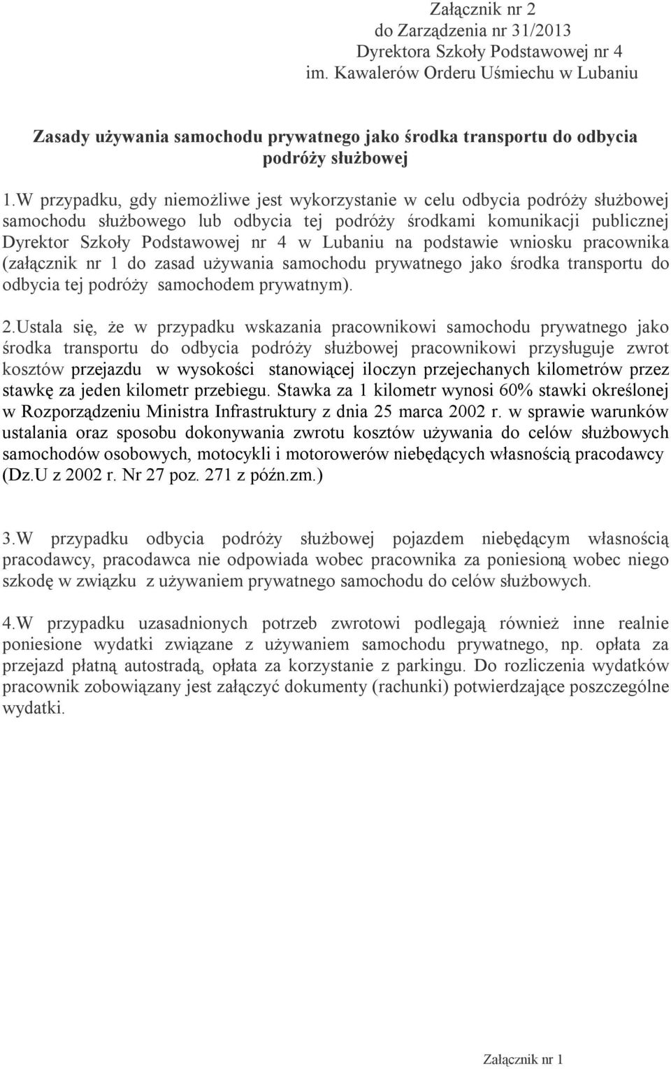 na podstawie wniosku pracownika (załącznik nr 1 do zasad używania samochodu prywatnego jako środka transportu do odbycia tej podróży samochodem prywatnym). 2.