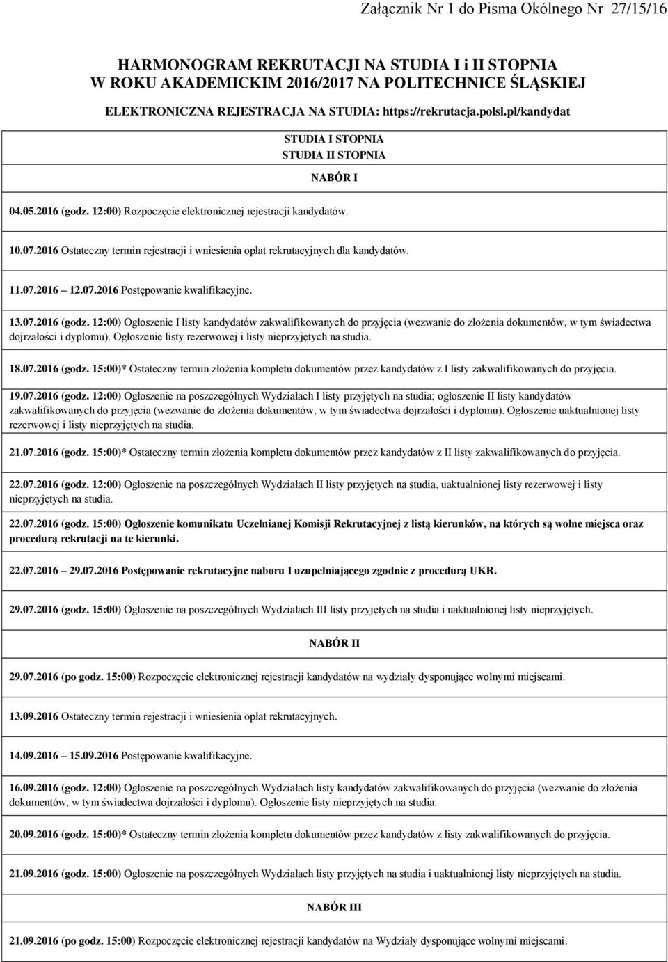 2016 Ostateczny termin rejestracji i wniesienia opłat rekrutacyjnych dla kandydatów. 11.07.2016 12.07.2016 Postępowanie kwalifikacyjne. 13.07.2016 (godz.
