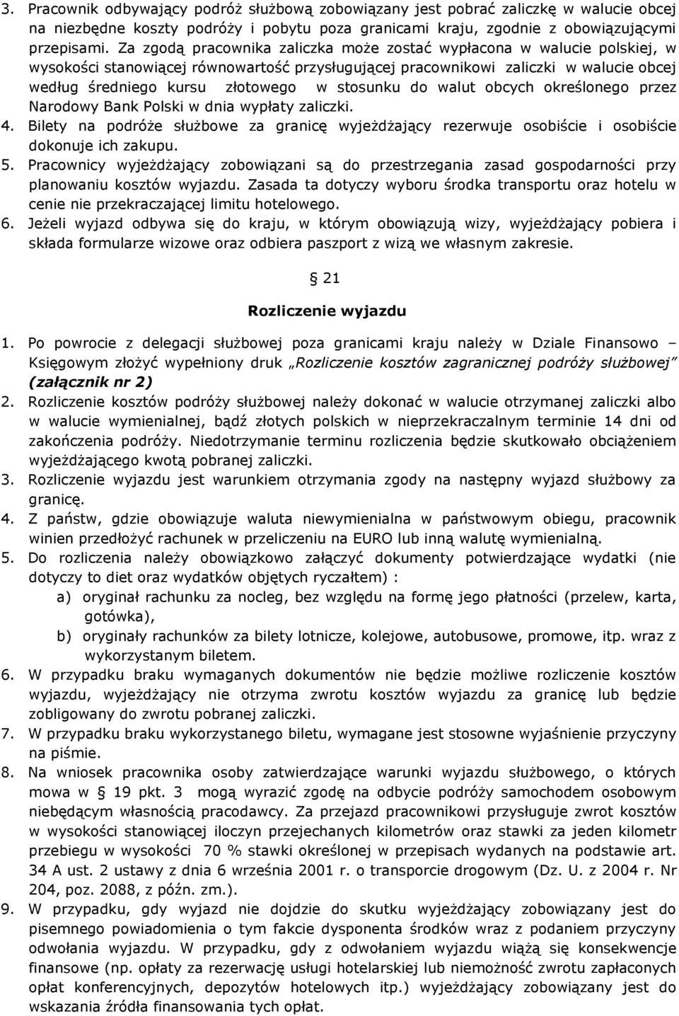 stosunku do walut obcych określonego przez Narodowy Bank Polski w dnia wypłaty zaliczki. 4. Bilety na podróże służbowe za granicę wyjeżdżający rezerwuje osobiście i osobiście dokonuje ich zakupu. 5.