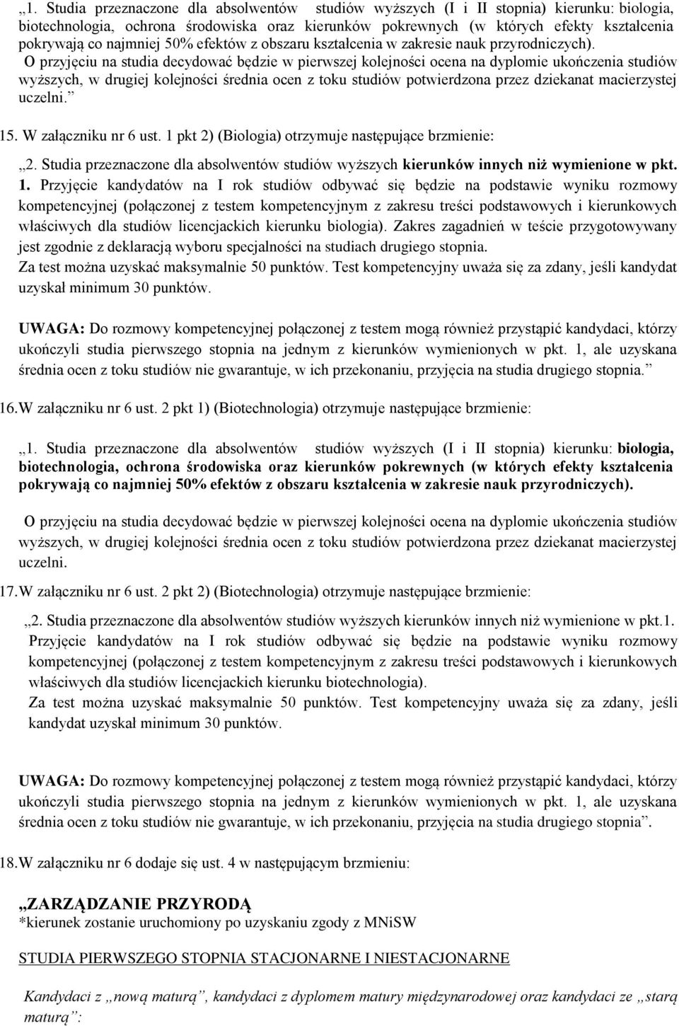 O przyjęciu na studia decydować będzie w pierwszej kolejności ocena na dyplomie ukończenia studiów wyższych, w drugiej kolejności średnia ocen z toku studiów potwierdzona przez dziekanat macierzystej